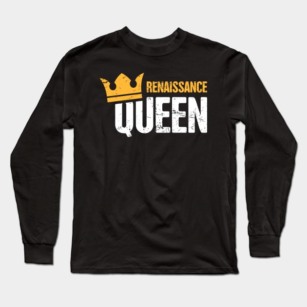 Renaissance Queen | Funny Renaissance Festival Design Long Sleeve T-Shirt by MeatMan